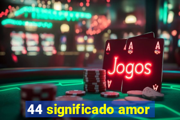 44 significado amor